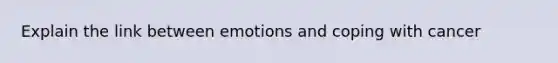 Explain the link between emotions and coping with cancer