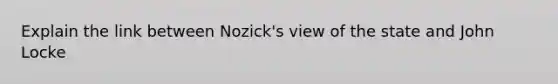 Explain the link between Nozick's view of the state and John Locke