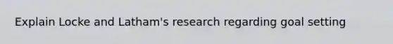 Explain Locke and Latham's research regarding goal setting