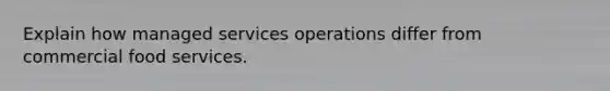 Explain how managed services operations differ from commercial food services.