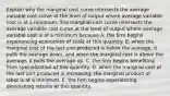 Explain why the marginal cost curve intersects the average variable cost curve at the level of output where average variable cost is at a minimum. The marginal cost curve intersects the average variable cost curve at the level of output where average variable cost is at a minimum because A. the firm begins experiencing economies of scale at this quantity. B. when the marginal cost of the last unit produced is below the​ average, it pulls the average​ down, and when the marginal cost is above the​ average, it pulls the average up. C. the firm begins benefiting from specialization at this quantity. D. when the marginal cost of the last unit produced is​ increasing, the marginal product of labor is at a minimum. E. the firm begins experiencing diminishing returns at this quantity.