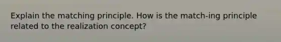 Explain the matching principle. How is the match-ing principle related to the realization concept?