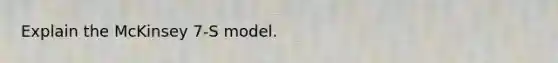 Explain the McKinsey 7-S model.