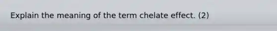 Explain the meaning of the term chelate effect. (2)