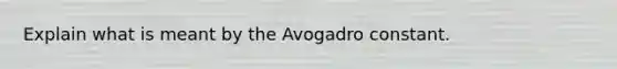 Explain what is meant by the Avogadro constant.