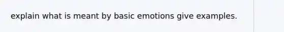 explain what is meant by basic emotions give examples.