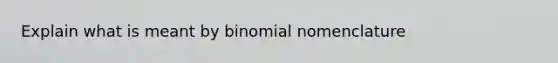 Explain what is meant by binomial nomenclature