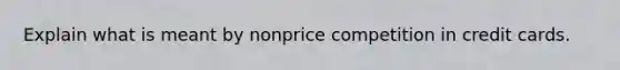 Explain what is meant by nonprice competition in credit cards.