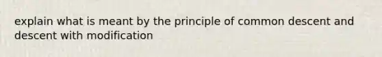 explain what is meant by the principle of common descent and descent with modification