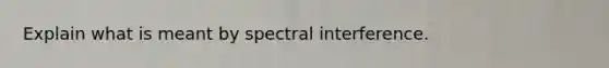 Explain what is meant by spectral interference.