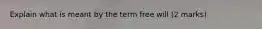 Explain what is meant by the term free will (2 marks)