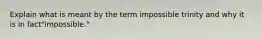 Explain what is meant by the term impossible trinity and why it is in fact"impossible."