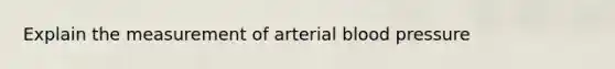 Explain the measurement of arterial blood pressure