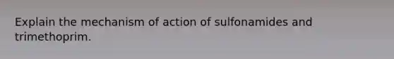 Explain the mechanism of action of sulfonamides and trimethoprim.