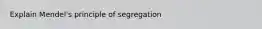 Explain Mendel's principle of segregation