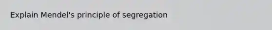 Explain Mendel's principle of segregation