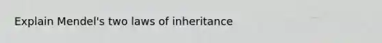 Explain Mendel's two laws of inheritance