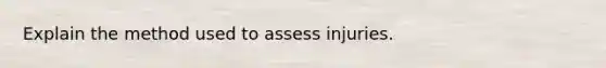 Explain the method used to assess injuries.