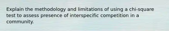 Explain the methodology and limitations of using a chi-square test to assess presence of interspecific competition in a community.