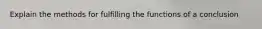 Explain the methods for fulfilling the functions of a conclusion