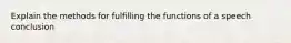 Explain the methods for fulfilling the functions of a speech conclusion