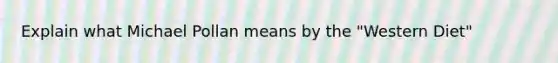 Explain what Michael Pollan means by the "Western Diet"