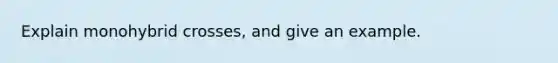 Explain monohybrid crosses, and give an example.