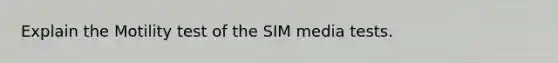 Explain the Motility test of the SIM media tests.