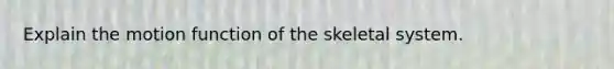 Explain the motion function of the skeletal system.