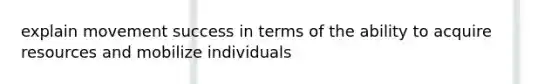 explain movement success in terms of the ability to acquire resources and mobilize individuals