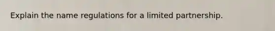 Explain the name regulations for a limited partnership.