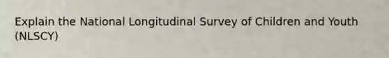 Explain the National Longitudinal Survey of Children and Youth (NLSCY)