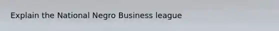 Explain the National Negro Business league