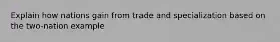 Explain how nations gain from trade and specialization based on the two-nation example