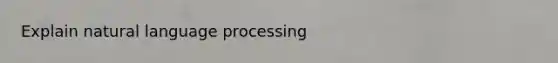 Explain natural language processing