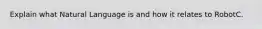 Explain what Natural Language is and how it relates to RobotC.