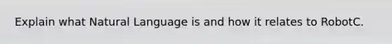 Explain what Natural Language is and how it relates to RobotC.