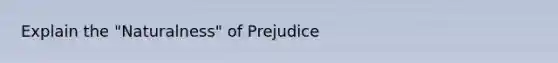 Explain the "Naturalness" of Prejudice