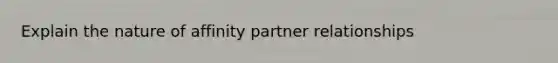 Explain the nature of affinity partner relationships