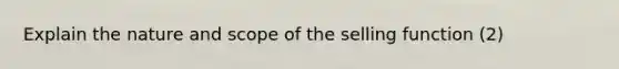 Explain the nature and scope of the selling function (2)