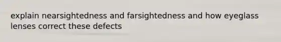 explain nearsightedness and farsightedness and how eyeglass lenses correct these defects