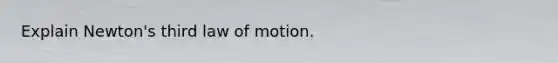 Explain Newton's third law of motion.