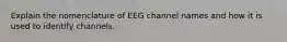 Explain the nomenclature of EEG channel names and how it is used to identify channels.