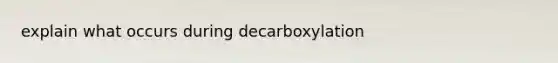 explain what occurs during decarboxylation