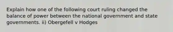 Explain how one of the following court ruling changed the balance of power between the national government and state governments. ii) Obergefell v Hodges