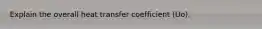 Explain the overall heat transfer coefficient (Uo).