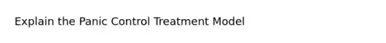 Explain the Panic Control Treatment Model