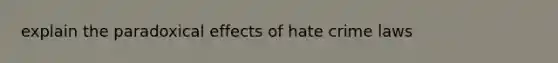 explain the paradoxical effects of hate crime laws