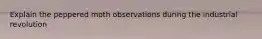 Explain the peppered moth observations during the industrial revolution