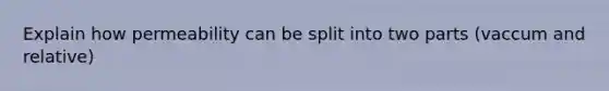 Explain how permeability can be split into two parts (vaccum and relative)